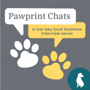 "Pawprint Chats: a low-key local business interview series"
